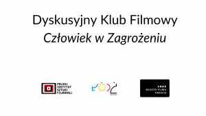 Plakat promocyjny Dyskusyjnego Klubu Filmowego "Człowiek w Zagrożeniu". Na dole loga patronów projektu.