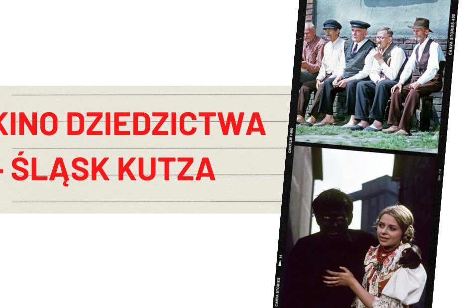 Na środku, po lewej stronie czerwony napis KINO DZIEDZICTWA - ŚLĄSK KUTZA. Po prawej stronie, jeden nad drugim, dwa kadry filmowe.