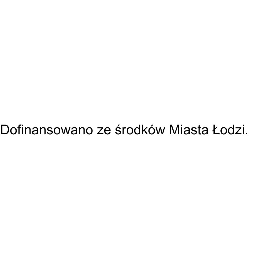 Biała plansza z napisem Dofinansowano ze środków Miasta Łodzi.