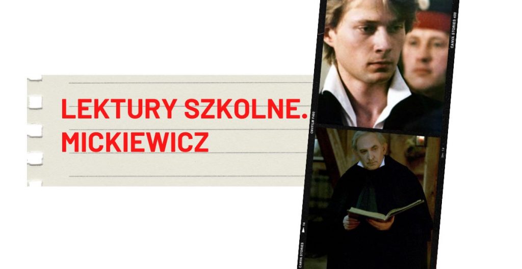 Na środku, po lewej stronie czerwony napis LEKTURY SZKOLNE. MICKIEWICZ. Po prawej stronie, jeden nad drugim, dwa kadry filmowe.