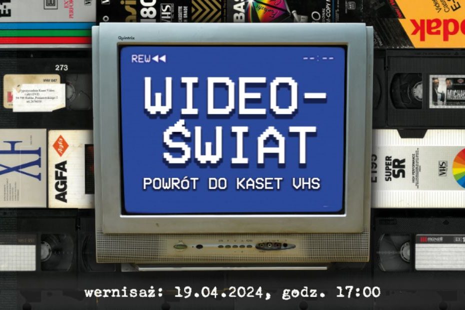 W centrum telewizor z napisem Wideoświat. Powrót do kaset VHS. Za telewizorem kasety VHS. W dolnym centrum napis: wernisaż 19 kwietnia 2024, godzina 17:00.