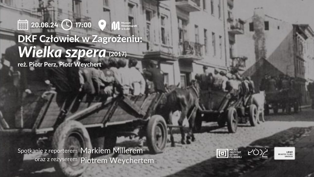 Plakat promujący wydarzenie DKF (Dyskusyjny Klub Filmowy) "Człowiek w Zagrożeniu", na którym zostanie pokazany film dokumentalny "Wielka Szpera" z 2017 roku. Wydarzenie odbędzie się 20 czerwca 2024 roku o godzinie 17:00 w Muzeum Kinematografii w Łodzi. Tło plakatu stanowi czarno-białe zdjęcie historyczne przedstawiające konwój ludzi przewożonych w wozach ciągniętych przez konie.