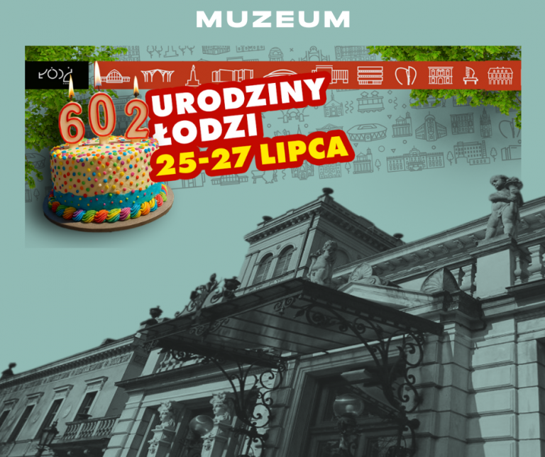 602. URODZINY ŁODZI, czyli bilety za 1 zł (25-27 lipca 2025)